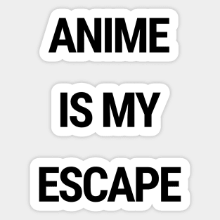 Anime is my escape Sticker